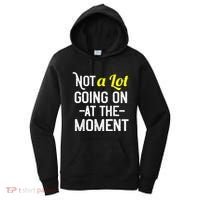 Not A Lot Going On At The Moment Women's Hoodie thumb 0