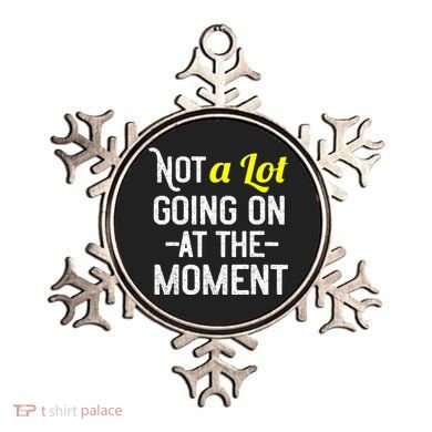 Not A Lot Going On At The Moment Ornament