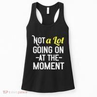 Not A Lot Going On At The Moment Women's Tank Top thumb 0