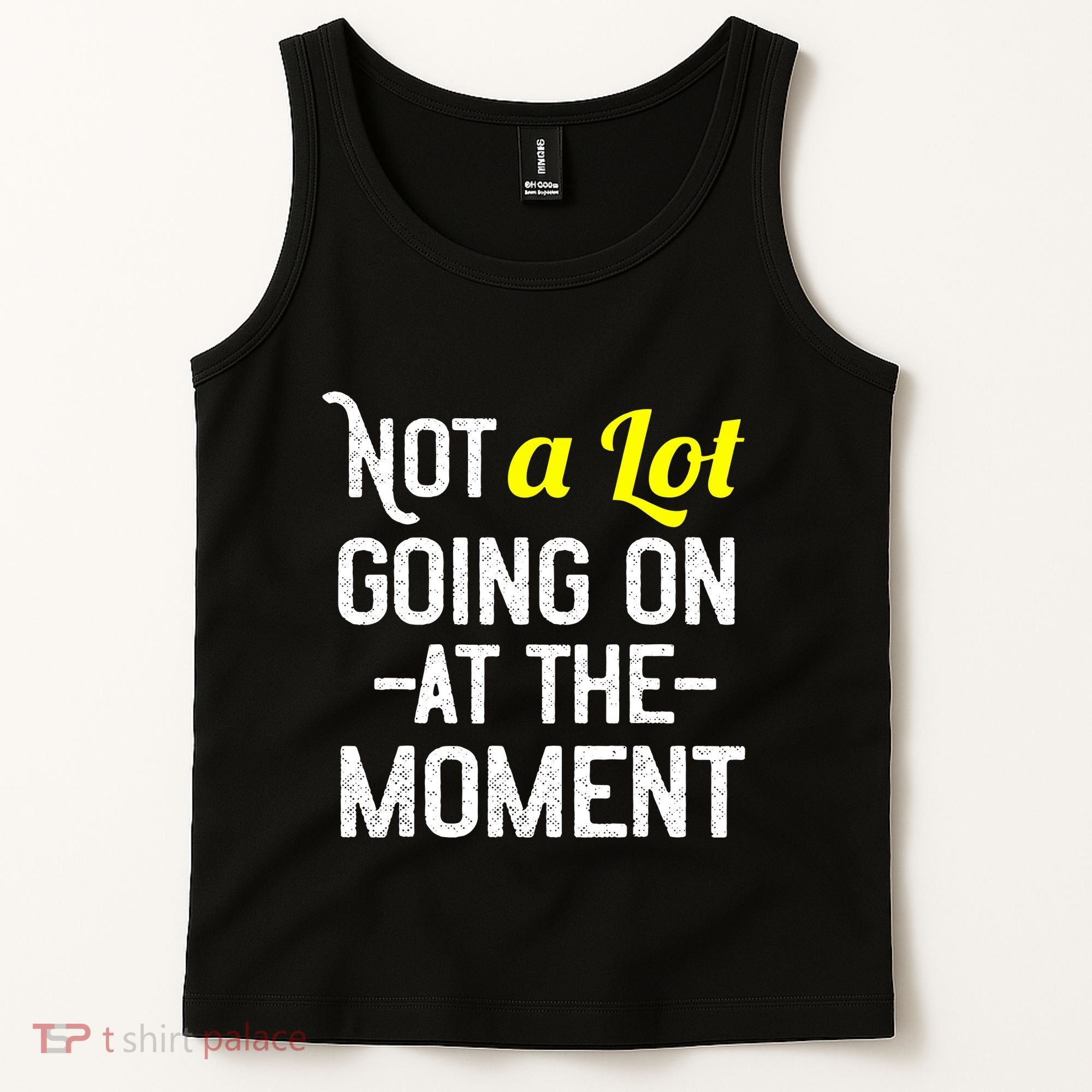 Not A Lot Going On At The Moment Tank Top