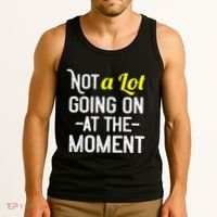 Not A Lot Going On At The Moment Tank Top thumb 3