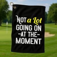 Not A Lot Going On At The Moment Golf Towel thumb 1