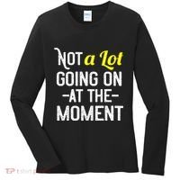 Not A Lot Going On At The Moment Women's Long Sleeve Shirt thumb 0
