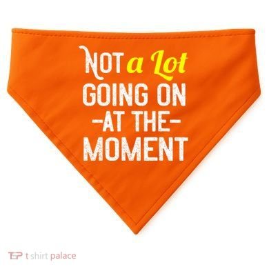 Not A Lot Going On At The Moment USA-Made Doggie Bandana