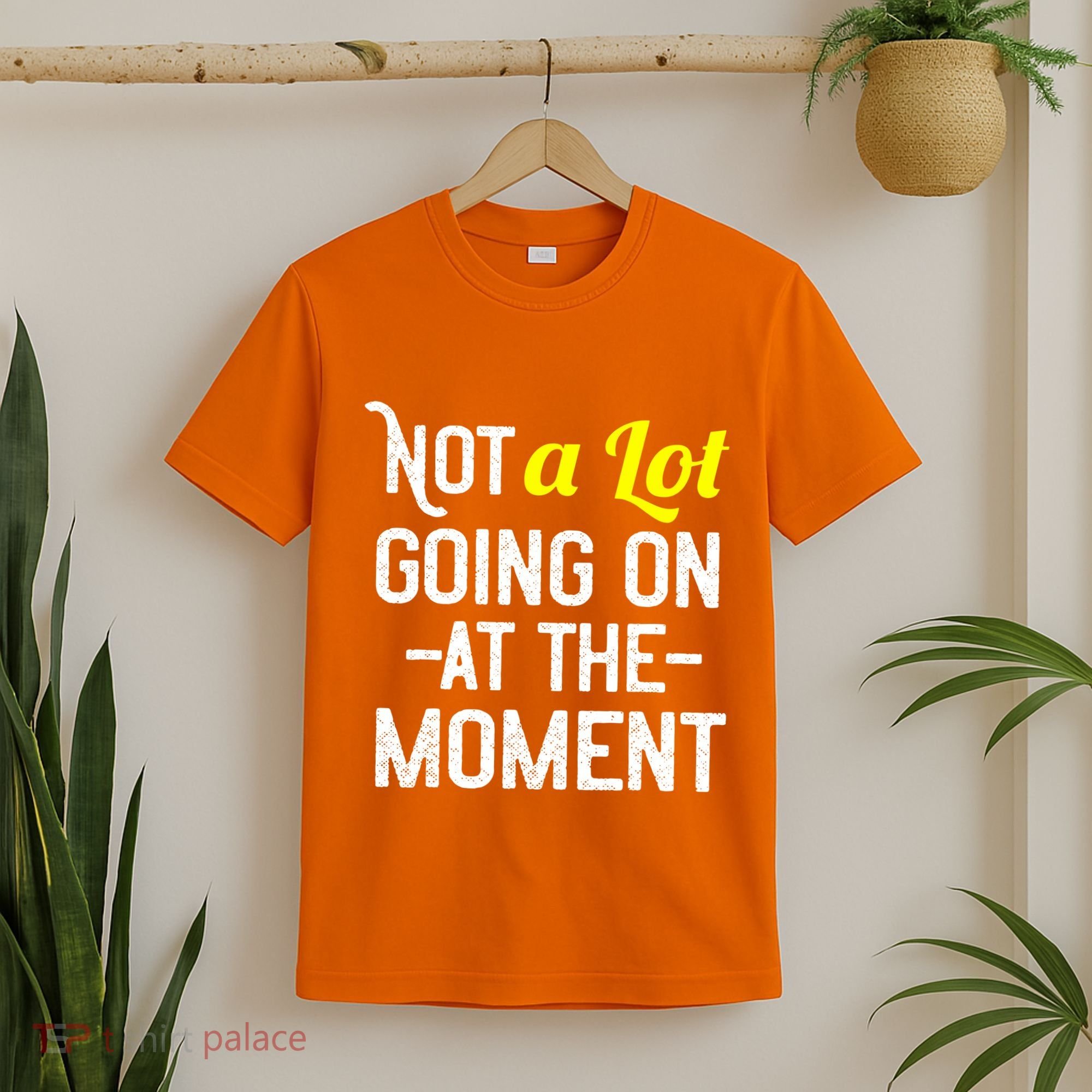 Not A Lot Going On At The Moment T-Shirt