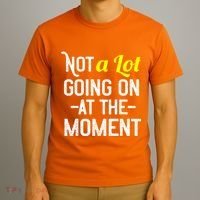 Not A Lot Going On At The Moment T-Shirt thumb 3