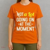 Not A Lot Going On At The Moment T-Shirt thumb 4