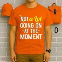 Not A Lot Going On At The Moment T-Shirt thumb 6