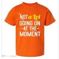 Not A Lot Going On At The Moment Toddler T-Shirt thumb 0