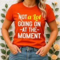 Not A Lot Going On At The Moment Women's T-Shirt thumb 2
