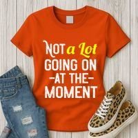 Not A Lot Going On At The Moment Women's T-Shirt thumb 3