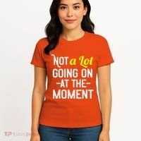 Not A Lot Going On At The Moment Women's T-Shirt thumb 4