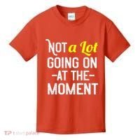 Not A Lot Going On At The Moment Kids T-Shirt thumb 0