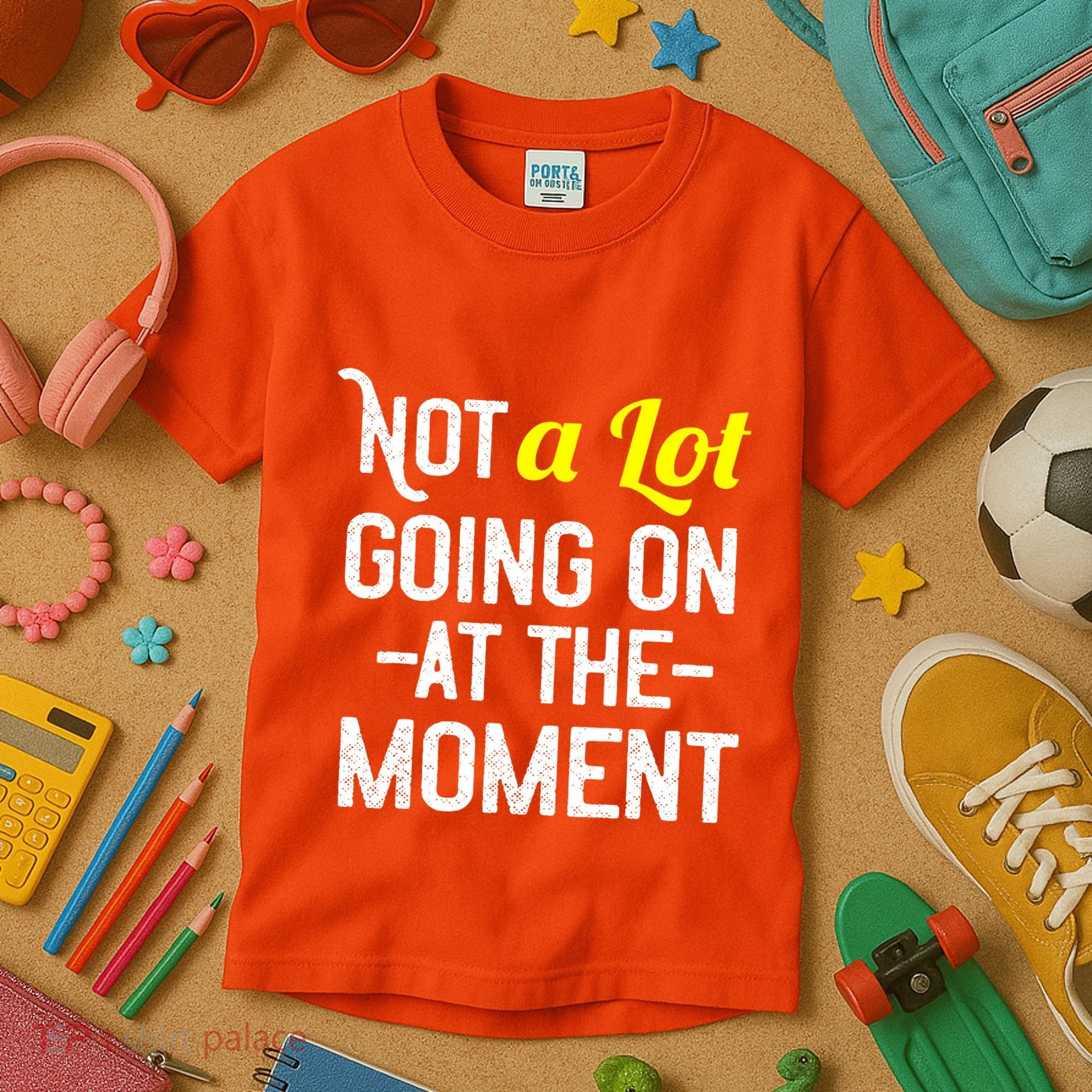 Not A Lot Going On At The Moment Kids T-Shirt