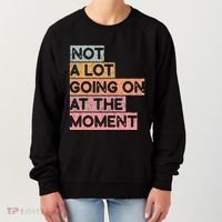 Not a Lot Going on at the Moment Women's Sweatshirt thumb 0