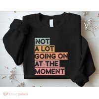 Not a Lot Going on at the Moment Sweatshirt thumb 2