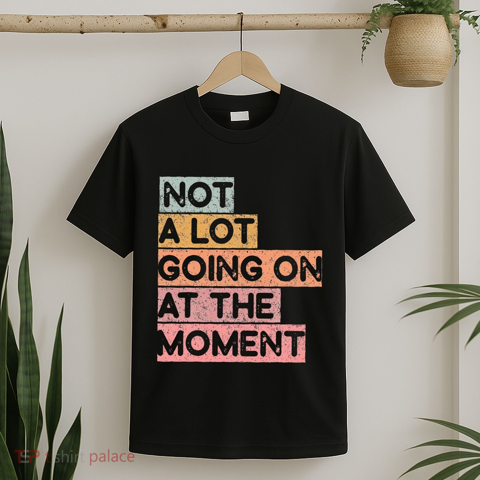 Not a Lot Going on at the Moment T-Shirt