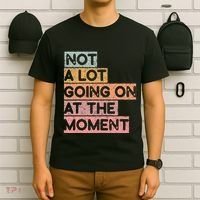 Not a Lot Going on at the Moment T-Shirt thumb 6