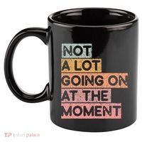 Not a Lot Going on at the Moment 11oz C Handle Ceramic Mug thumb 2