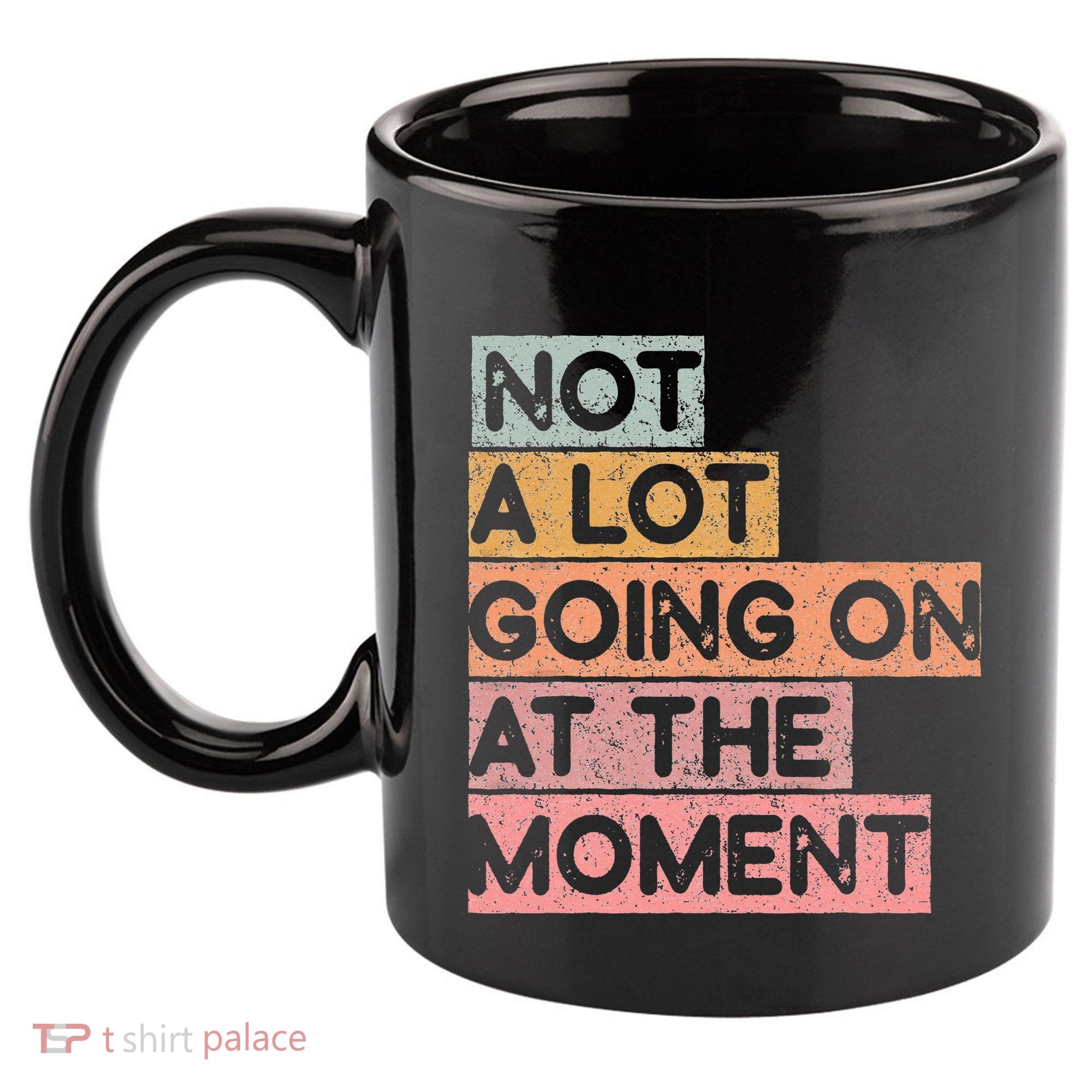 Not a Lot Going on at the Moment 11oz C Handle Ceramic Mug