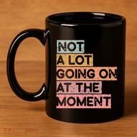 Not a Lot Going on at the Moment 11oz C Handle Ceramic Mug thumb 4