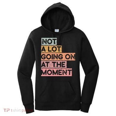 Not a Lot Going on at the Moment Women's Hoodie