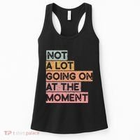 Not a Lot Going on at the Moment Women's Tank Top thumb 0