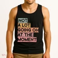 Not a Lot Going on at the Moment Tank Top thumb 3