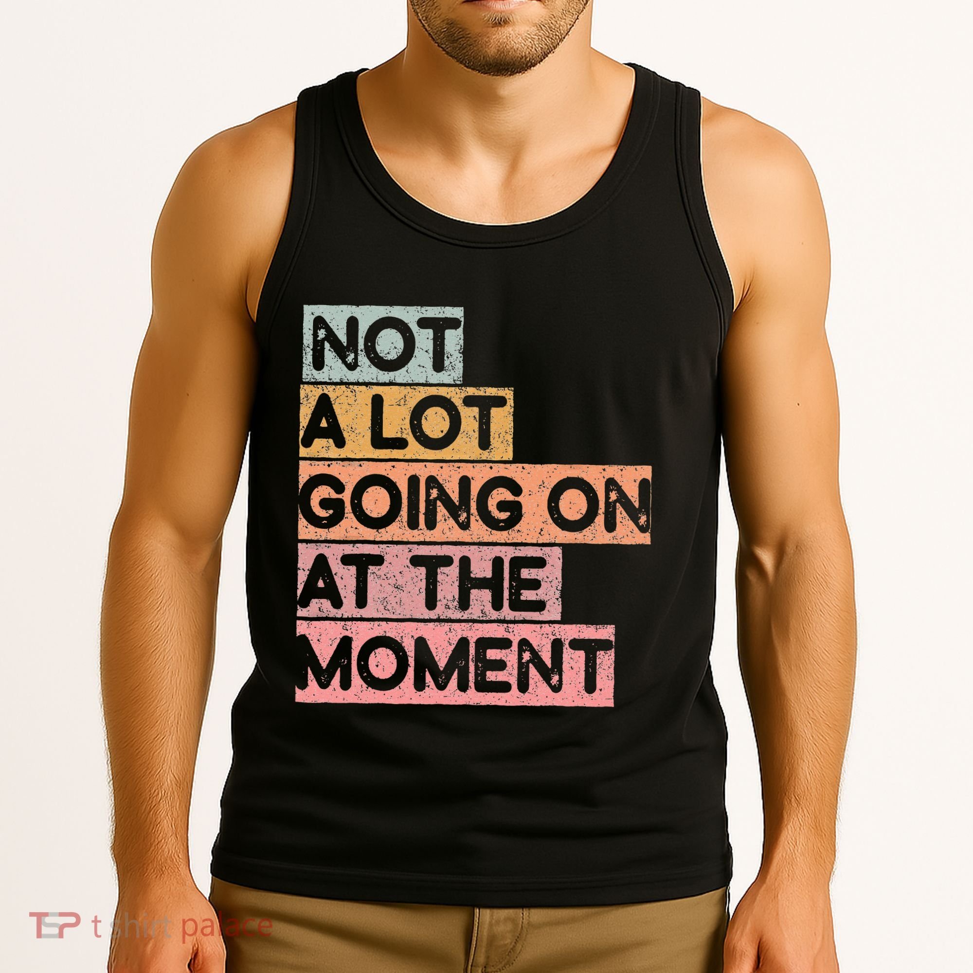 Not a Lot Going on at the Moment Tank Top