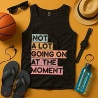 Not a Lot Going on at the Moment Tank Top thumb 4