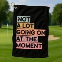 Not a Lot Going on at the Moment Golf Towel thumb 1