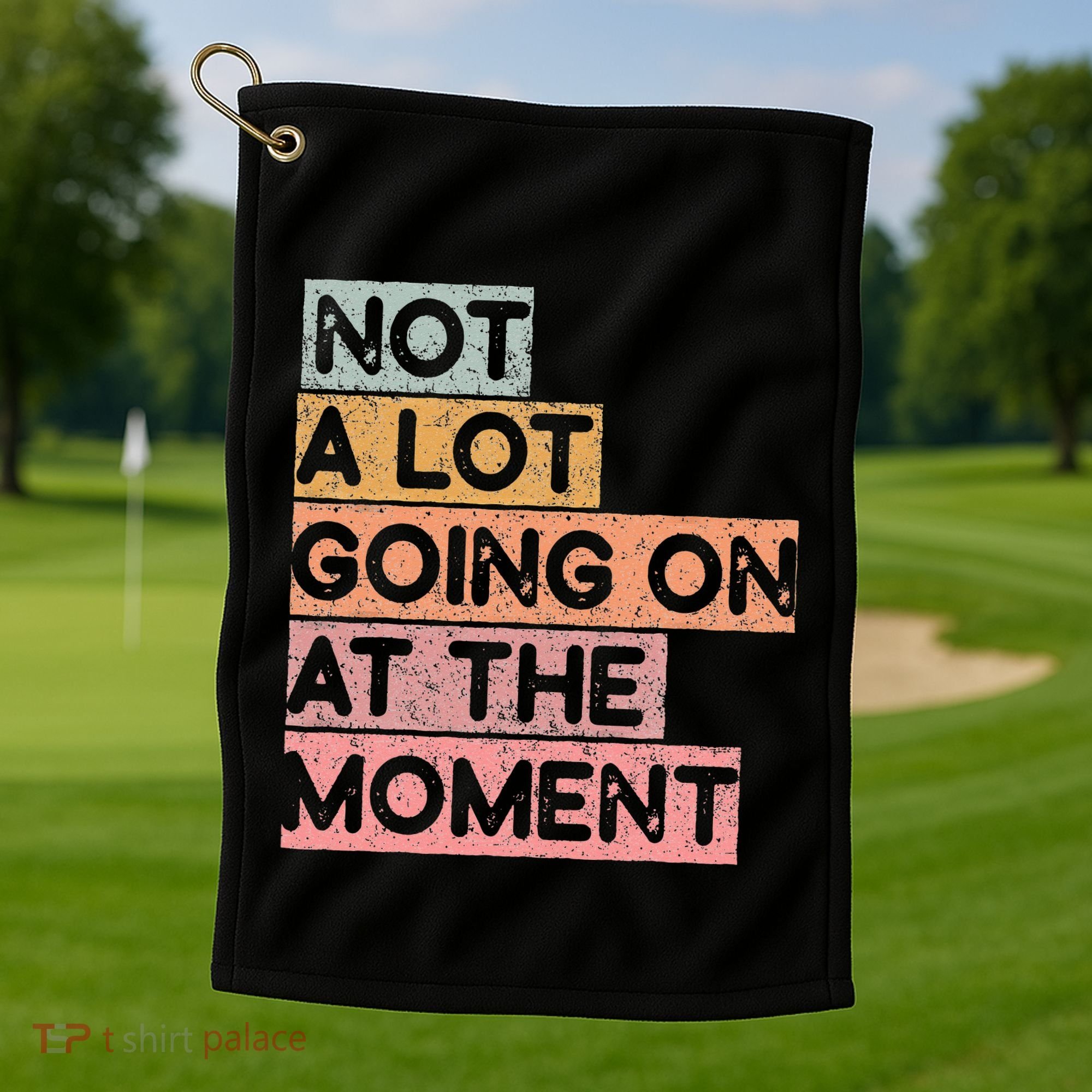 Not a Lot Going on at the Moment Golf Towel