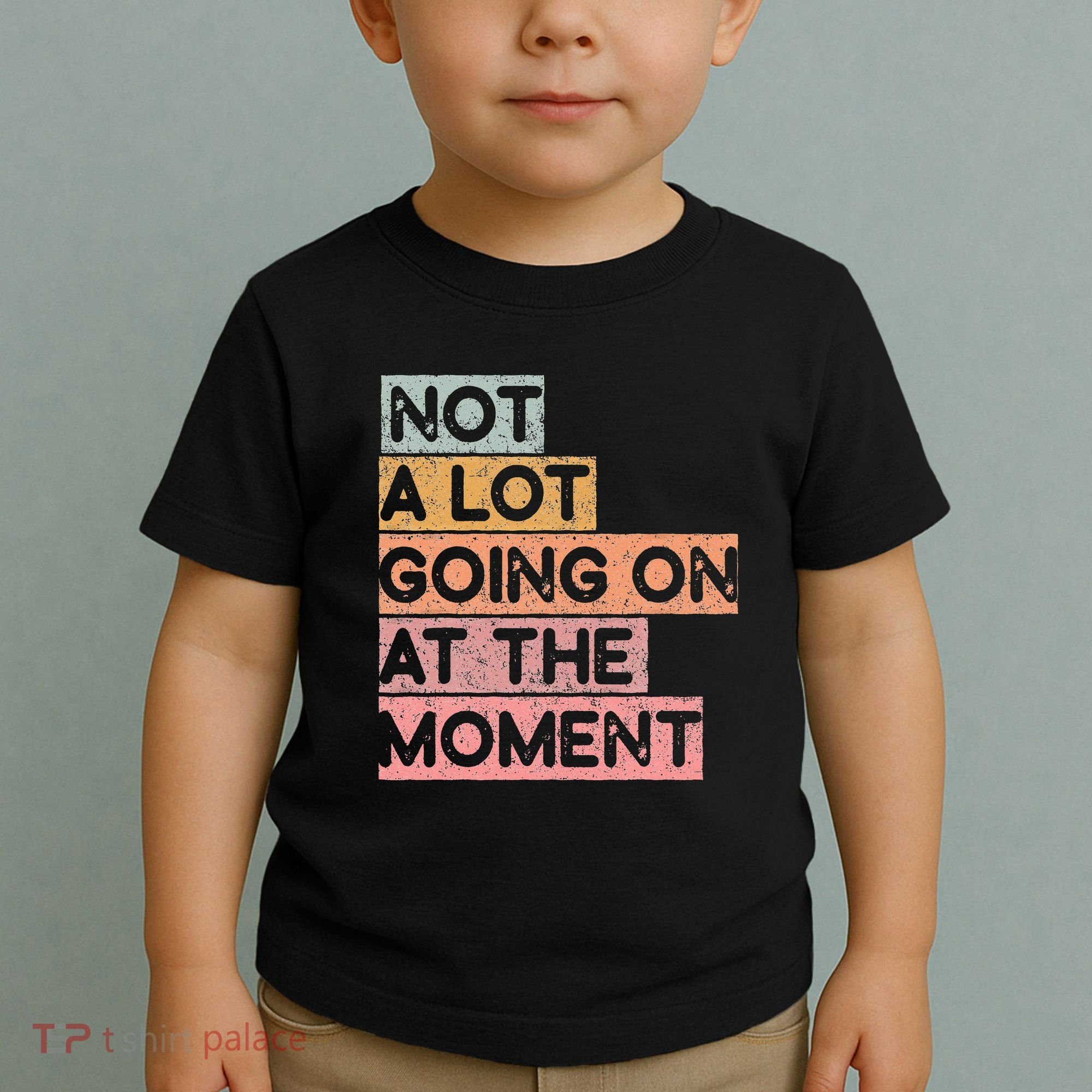 Not a Lot Going on at the Moment Toddler T-Shirt