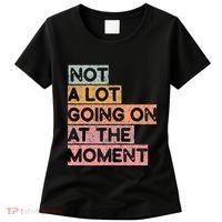 Not a Lot Going on at the Moment Women's T-Shirt thumb 0