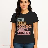 Not a Lot Going on at the Moment Women's T-Shirt thumb 4