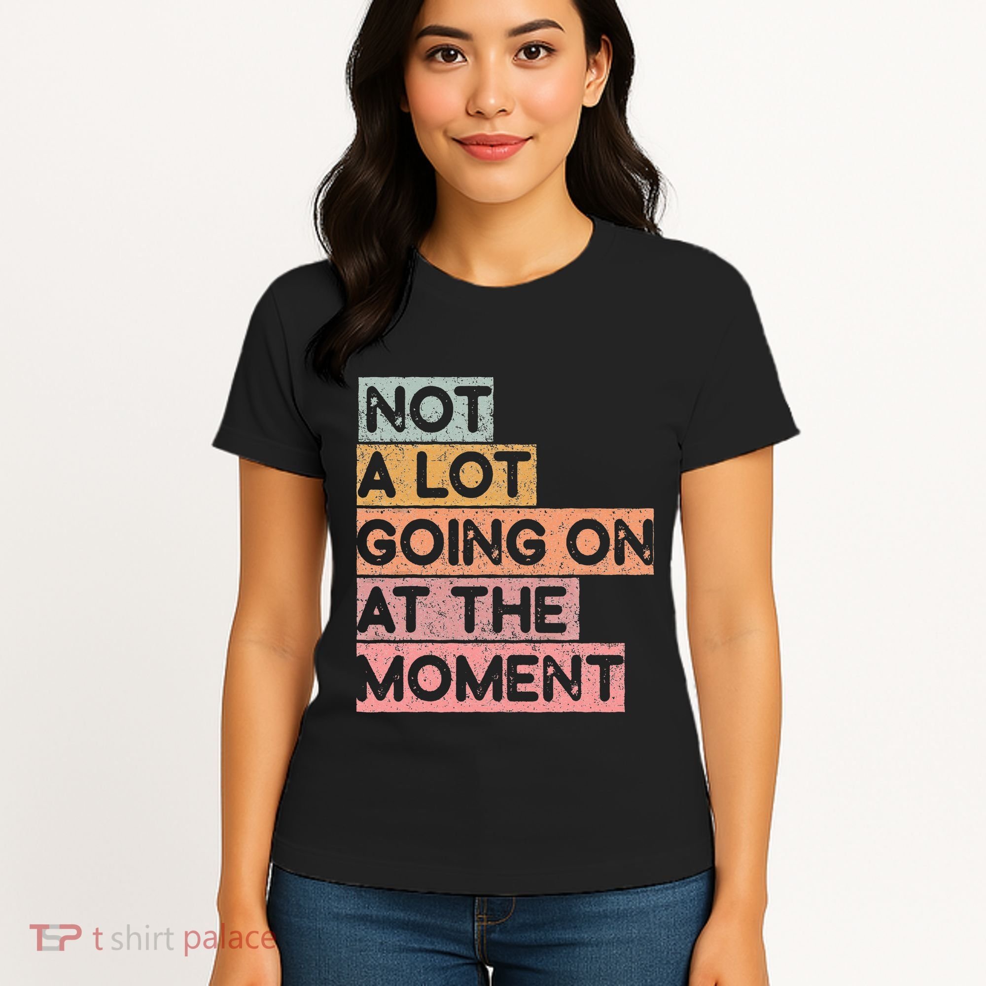 Not a Lot Going on at the Moment Women's T-Shirt