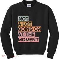 Not a Lot Going on at the Moment Kids Sweatshirt thumb 0