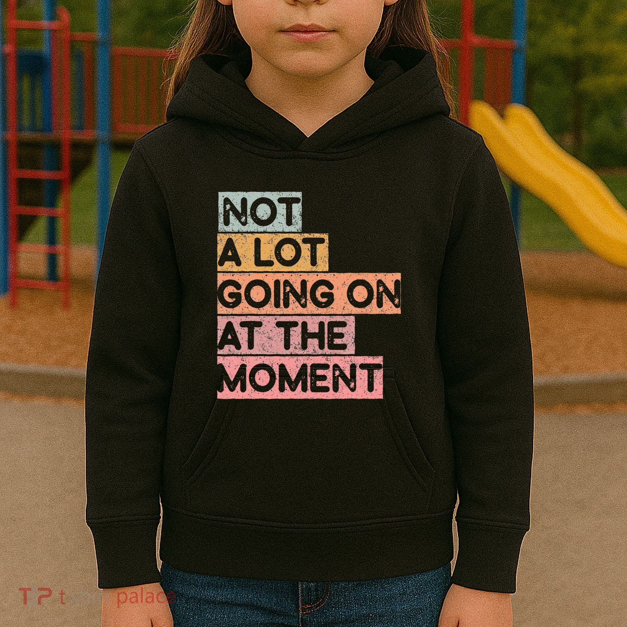 Not a Lot Going on at the Moment Kids Hoodie