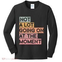 Not a Lot Going on at the Moment Kids Long Sleeve Shirt thumb 0