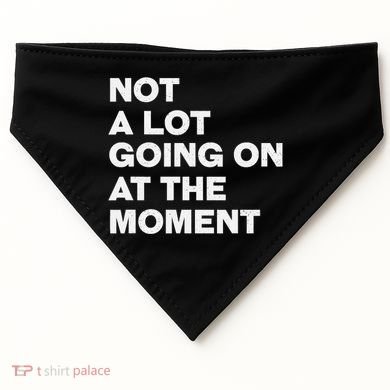Not A Lot Going On At The Moment USA-Made Doggie Bandana