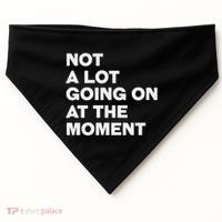 Not A Lot Going On At The Moment USA-Made Doggie Bandana thumb 0