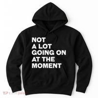 Not A Lot Going On At The Moment Hoodie thumb 0
