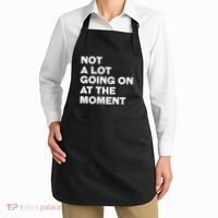 Not A Lot Going On At The Moment Apron thumb 2