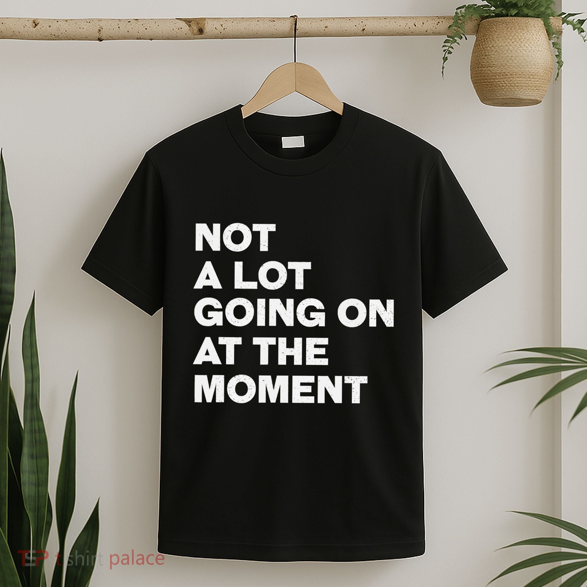 Not A Lot Going On At The Moment T-Shirt
