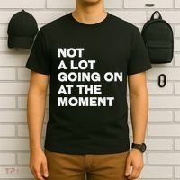 Not A Lot Going On At The Moment T-Shirt thumb 6