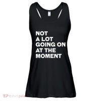 Not A Lot Going On At The Moment Ladies Essential Flowy Tank thumb 0