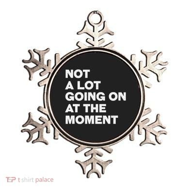 Not A Lot Going On At The Moment Ornament