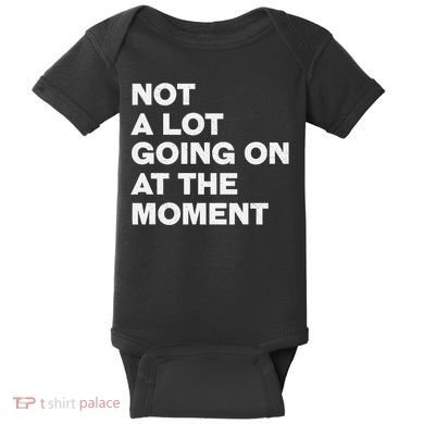 Not A Lot Going On At The Moment Baby Bodysuit