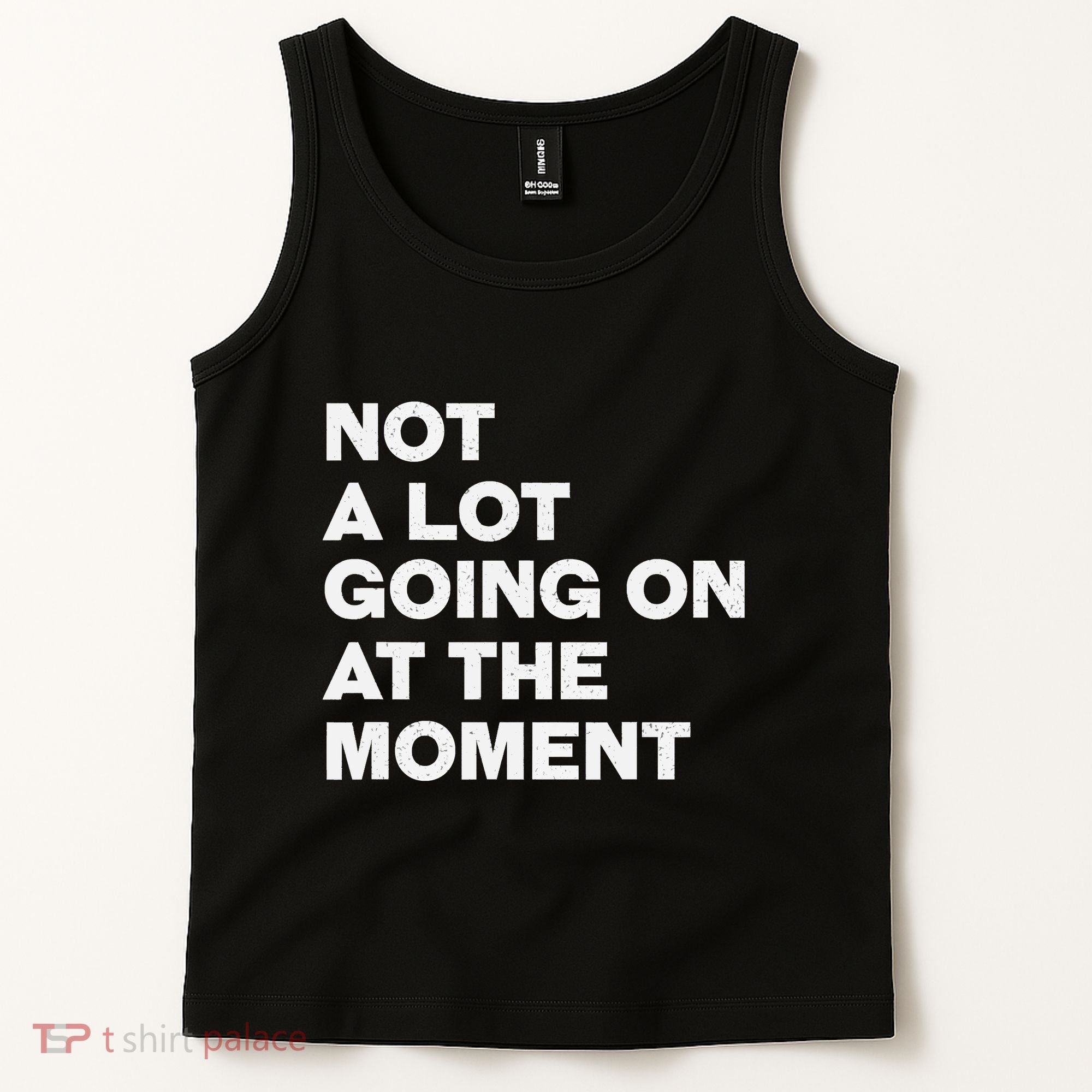 Not A Lot Going On At The Moment Tank Top