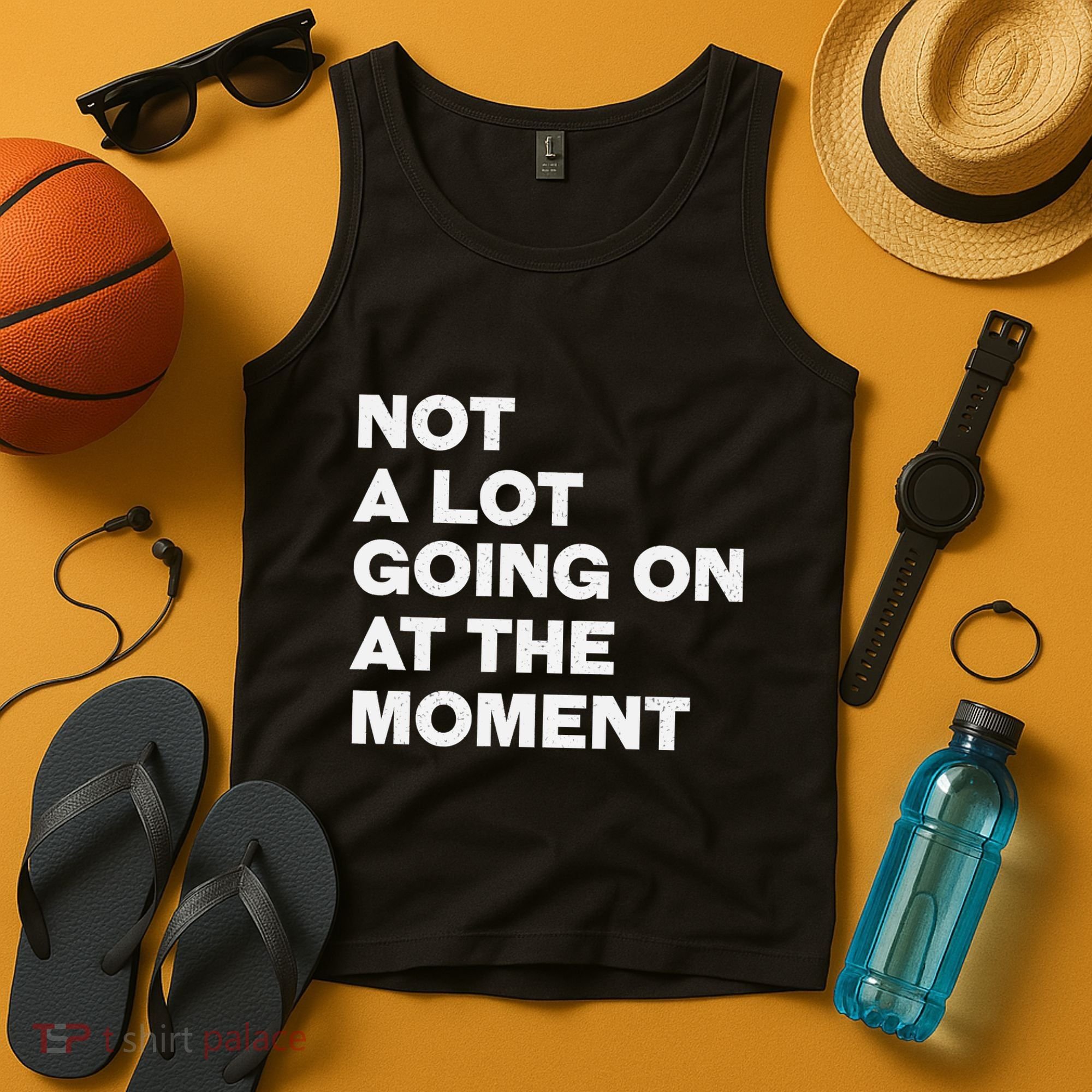 Not A Lot Going On At The Moment Tank Top
